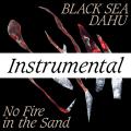 Black Sea Dahu — No Fire in the Sand Instrumental (2021)
